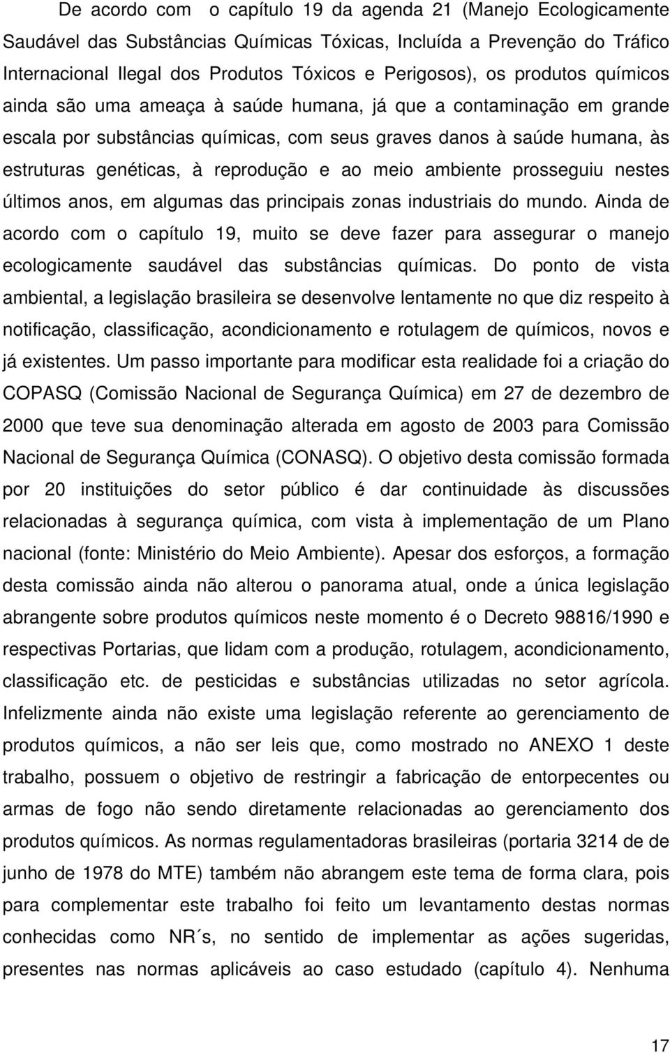 ao meio ambiente prosseguiu nestes últimos anos, em algumas das principais zonas industriais do mundo.