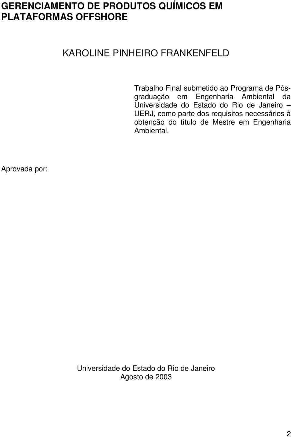 Estado do Rio de Janeiro UERJ, como parte dos requisitos necessários à obtenção do título de