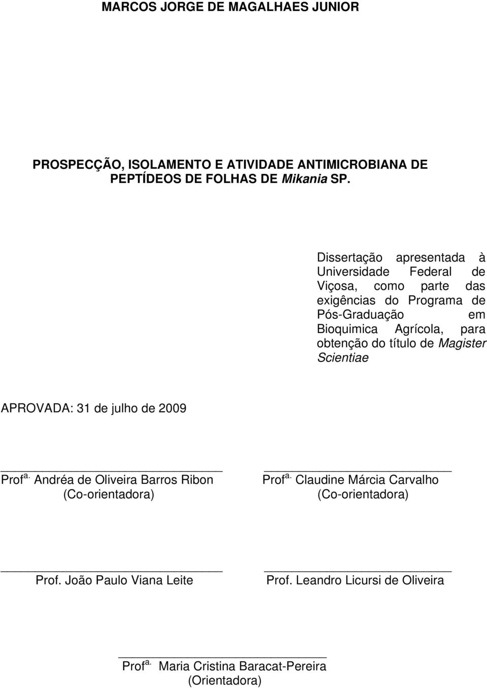 para obtenção do título de Magister Scientiae APROVADA: 31 de julho de 2009 Prof a.