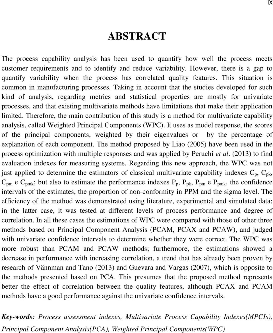 Taking in account that the studies developed for such kind of analysis, regarding metrics and statistical properties are mostly for univariate processes, and that existing multivariate methods have