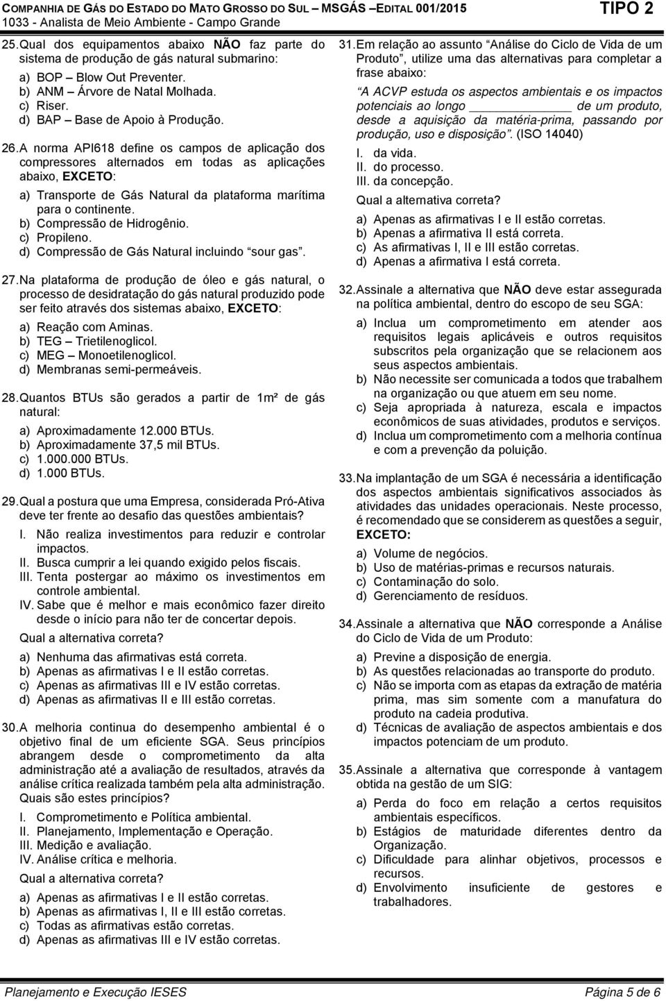 b) Compressão de Hidrogênio. c) Propileno. d) Compressão de Gás Natural incluindo sour gas. 27.