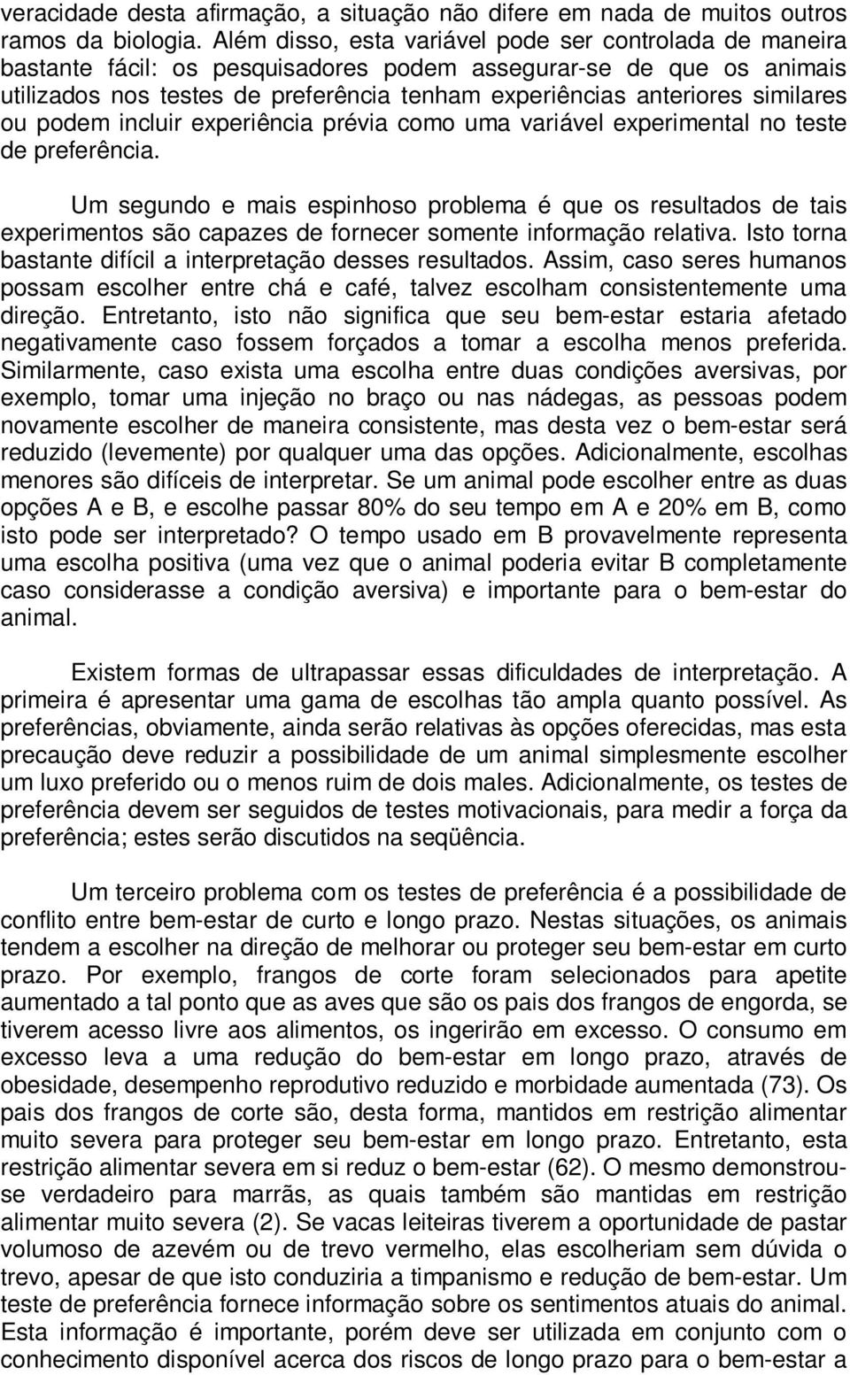 similares ou podem incluir experiência prévia como uma variável experimental no teste de preferência.