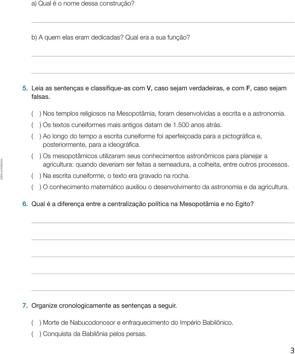 ( ) ao longo do tempo a escrita cuneiforme foi aperfeiçoada para a pictográfica e, posteriormente, para a ideográfica.