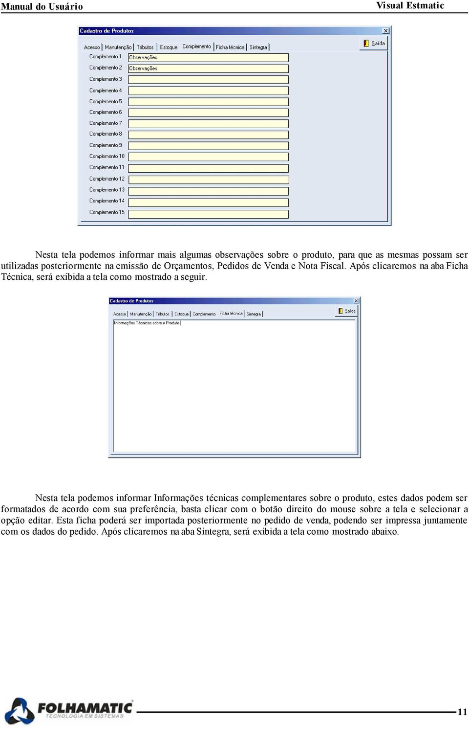 Nesta tela podemos informar Informações técnicas complementares sobre o produto, estes dados podem ser formatados de acordo com sua preferência, basta clicar com o botão