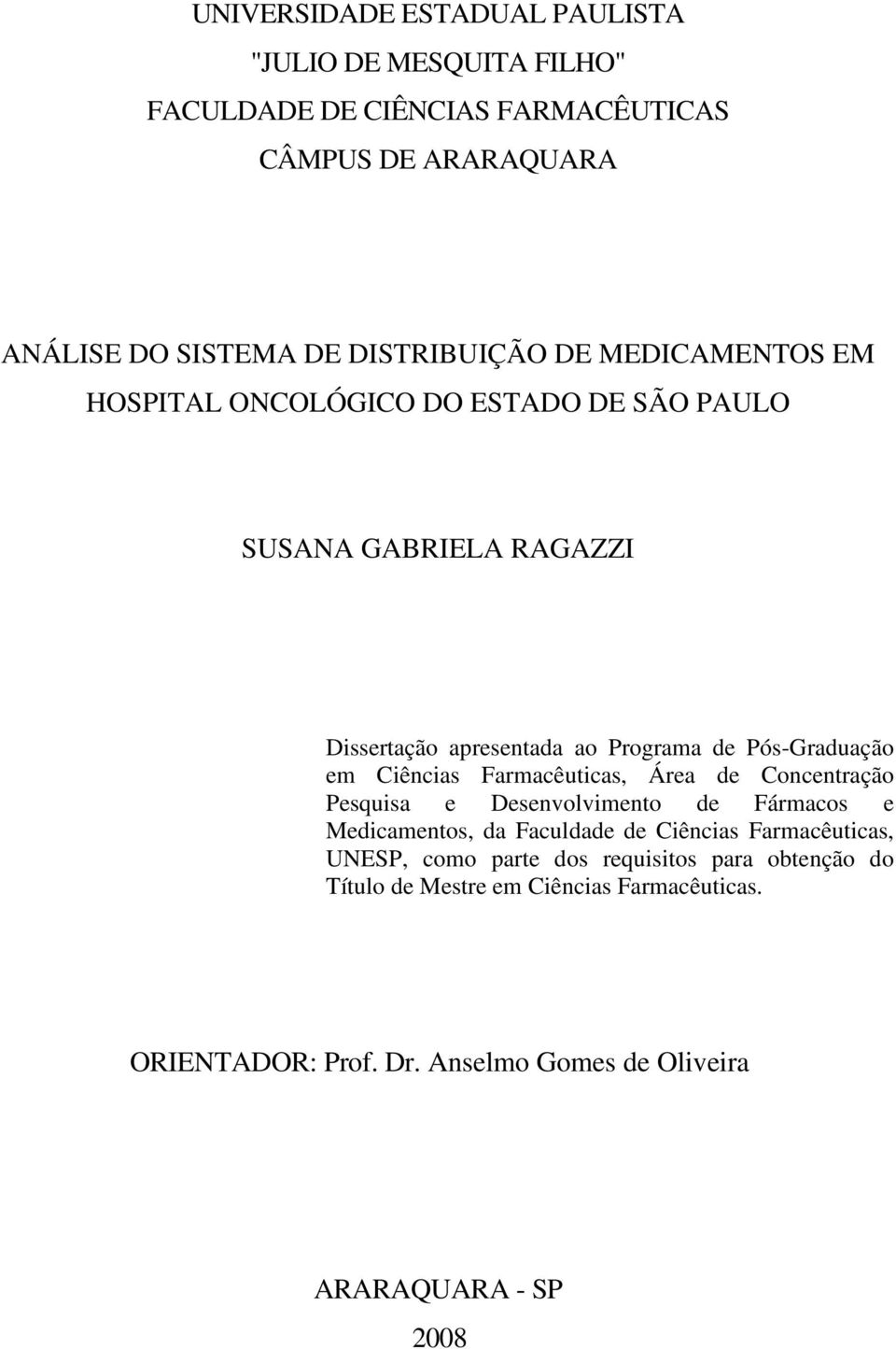 Ciências Farmacêuticas, Área de Concentração Pesquisa e Desenvolvimento de Fármacos e Medicamentos, da Faculdade de Ciências Farmacêuticas, UNESP,