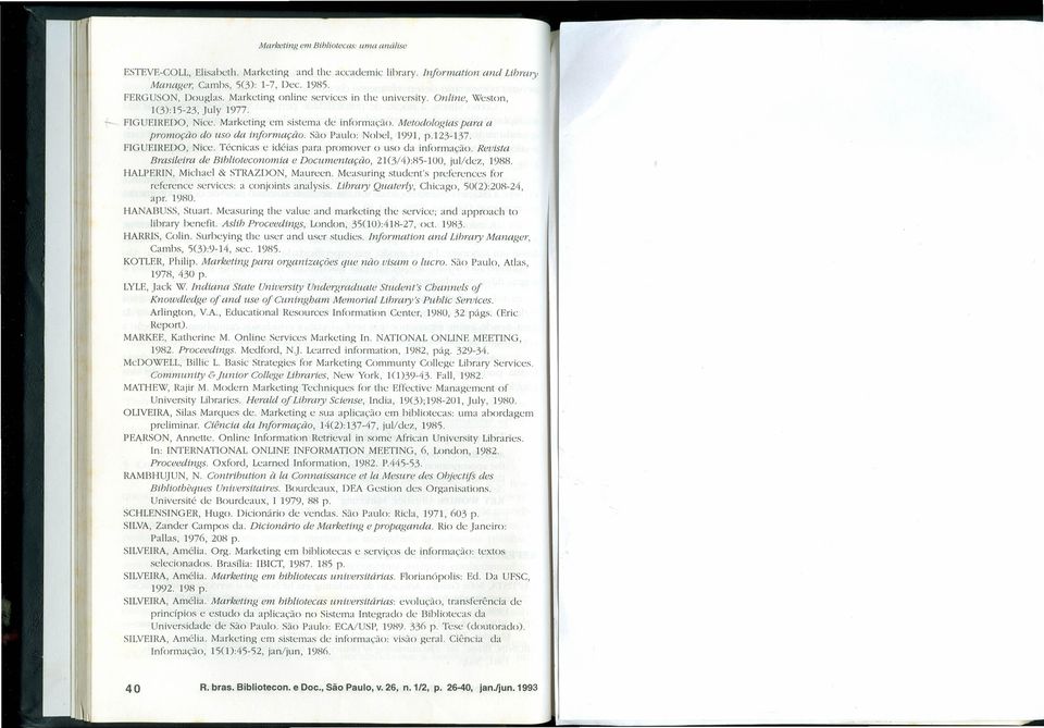 São Paulo: Nobl, 1»»1, p.123-137. FIGUEIREDO, Nic. Técnicas idéias para promovr o uso da informação. Rvista Brasilira d Bihliotconomia Documntação, 21(3/4):85-100, jul/dcz, 1»88.