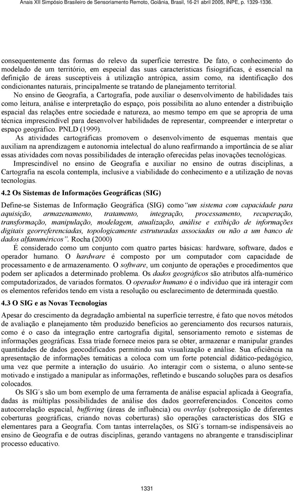 identificação dos condicionantes naturais, principalmente se tratando de planejamento territorial.