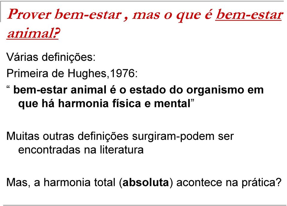 do organismo em que há harmonia física e mental Muitas outras definições