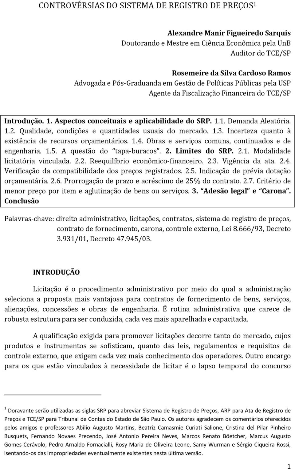 Qualidade, condições e quantidades usuais do mercado. 1.3. Incerteza quanto à existência de recursos orçamentários. 1.4. Obras e serviços comuns, continuados e de engenharia. 1.5.