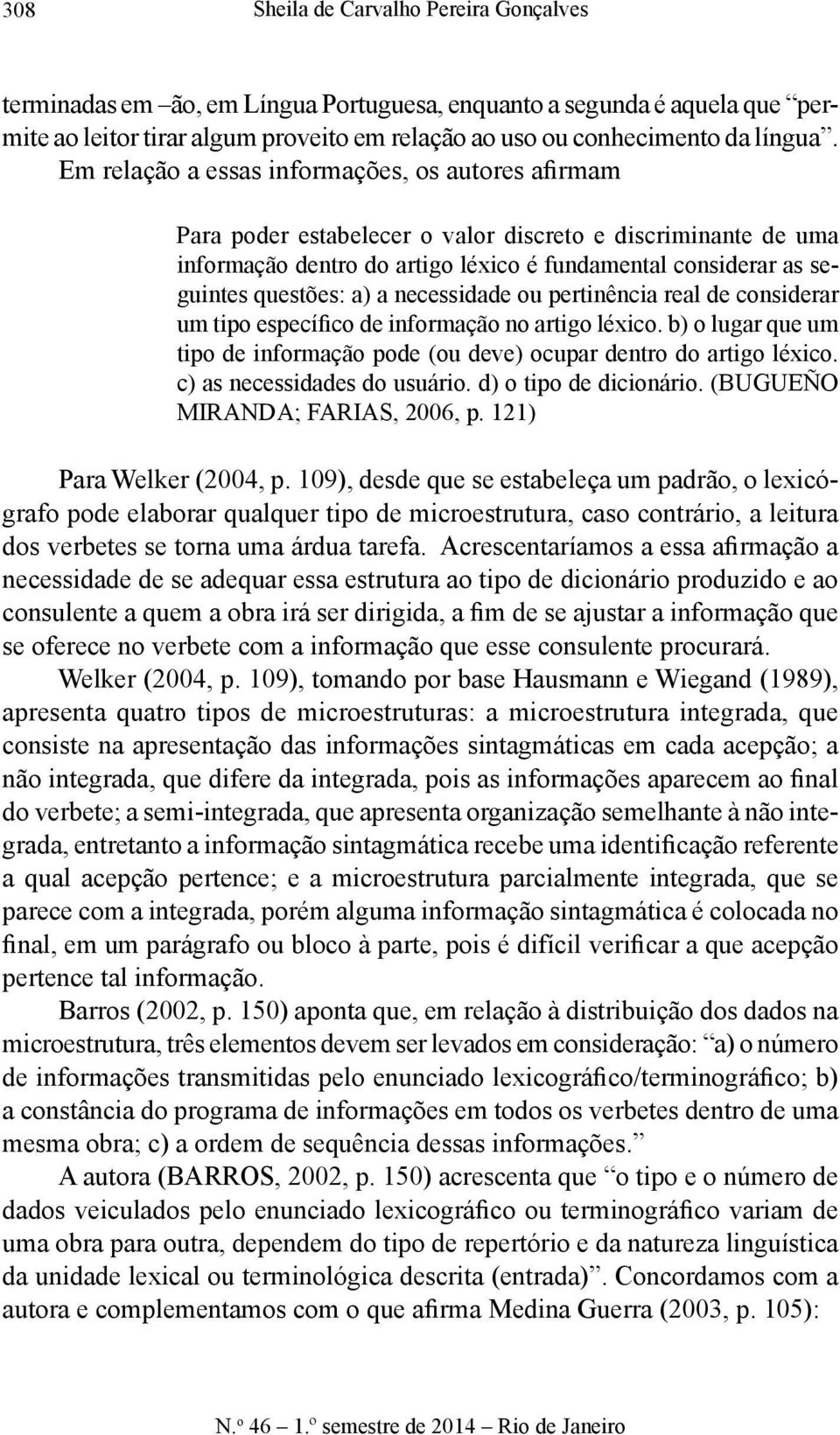 a necessidade ou pertinência real de considerar um tipo específico de informação no artigo léxico. b) o lugar que um tipo de informação pode (ou deve) ocupar dentro do artigo léxico.