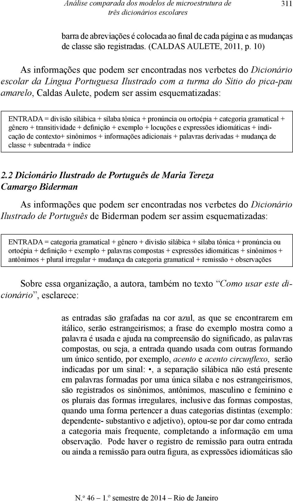 10) As informações que podem ser encontradas nos verbetes do Dicionário escolar da Língua Portuguesa Ilustrado com a turma do Sítio do pica-pau amarelo, Caldas Aulete, podem ser assim esquematizadas: