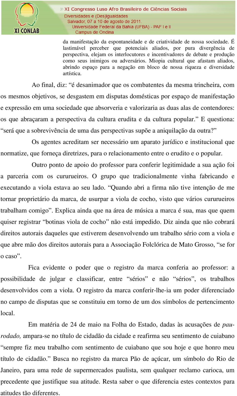 Miopia cultural que afastam aliados, abrindo espaço para a negação em bloco de nossa riqueza e diversidade artística.