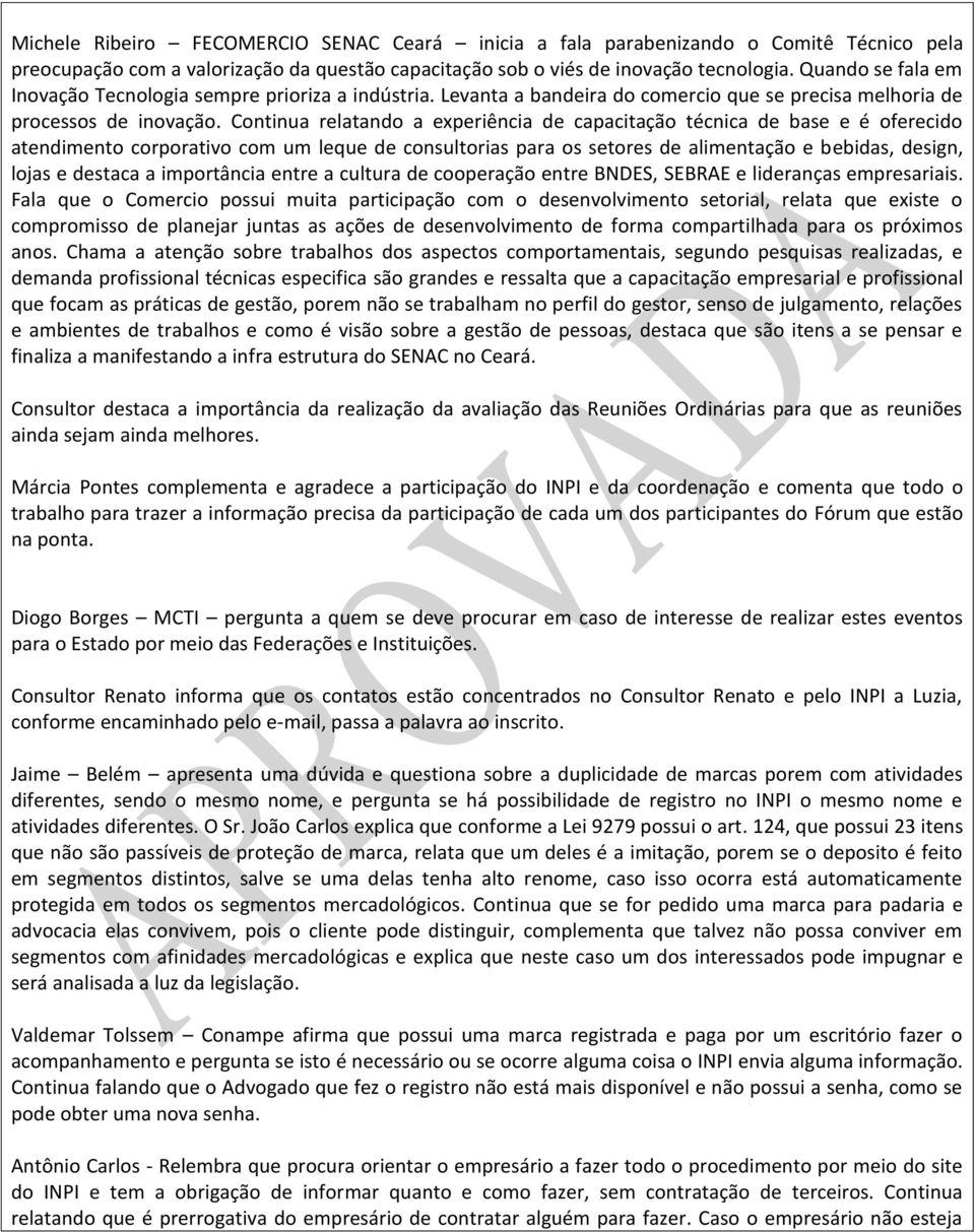 Continua relatando a experiência de capacitação técnica de base e é oferecido atendimento corporativo com um leque de consultorias para os setores de alimentação e bebidas, design, lojas e destaca a