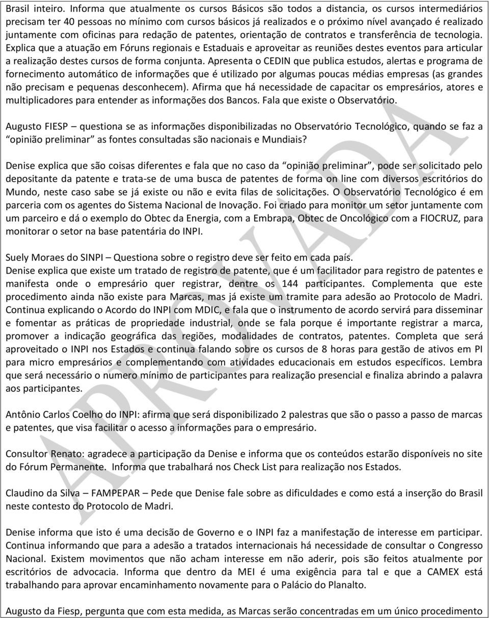 juntamente com oficinas para redação de patentes, orientação de contratos e transferência de tecnologia.