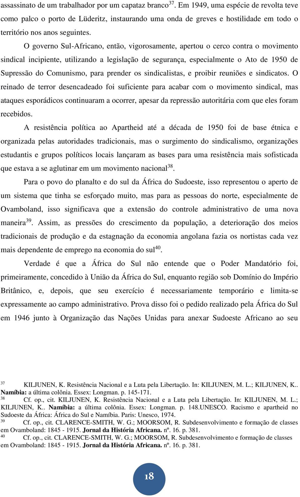 O governo Sul-Africano, então, vigorosamente, apertou o cerco contra o movimento sindical incipiente, utilizando a legislação de segurança, especialmente o Ato de 1950 de Supressão do Comunismo, para