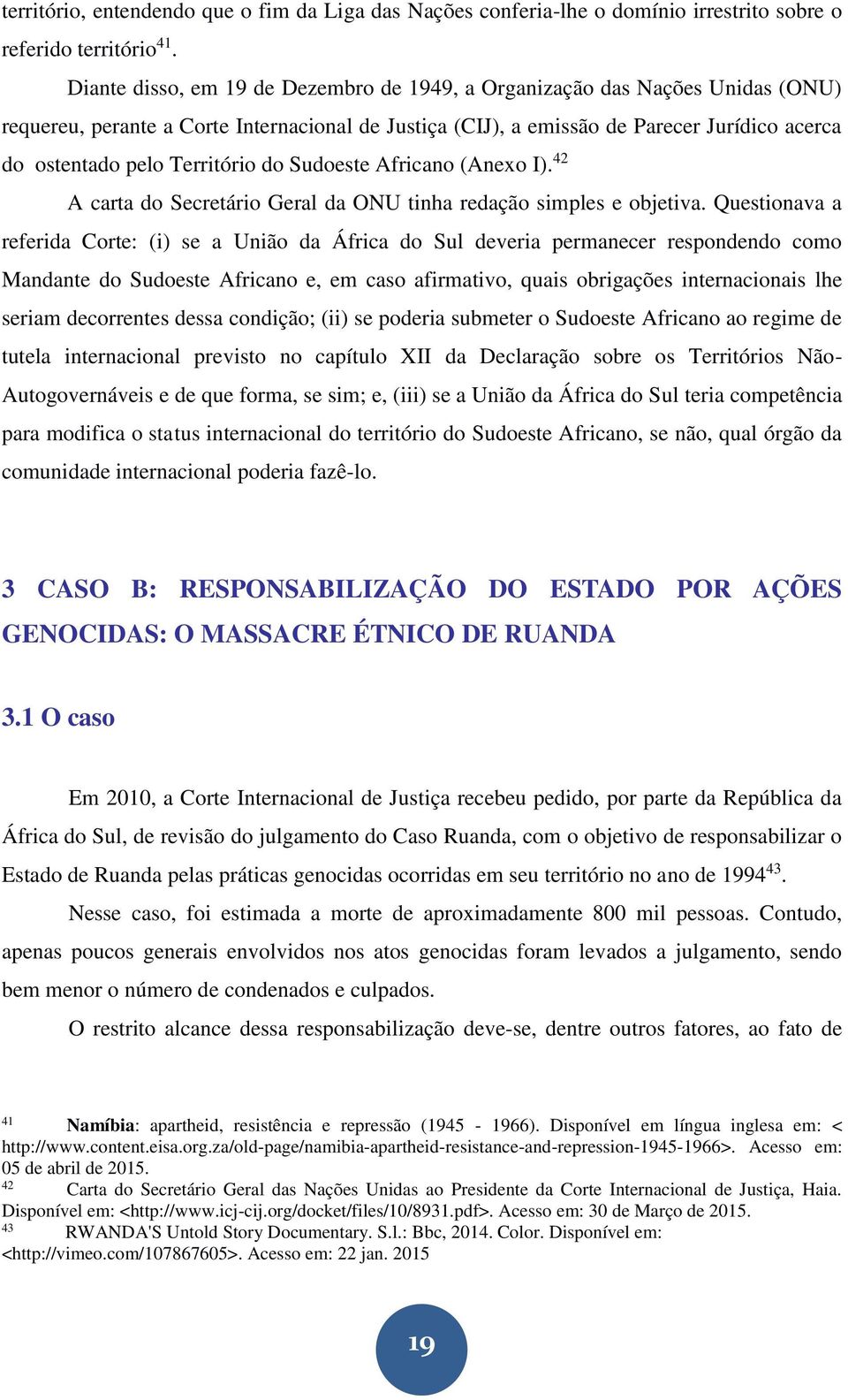 Território do Sudoeste Africano (Anexo I). 42 A carta do Secretário Geral da ONU tinha redação simples e objetiva.