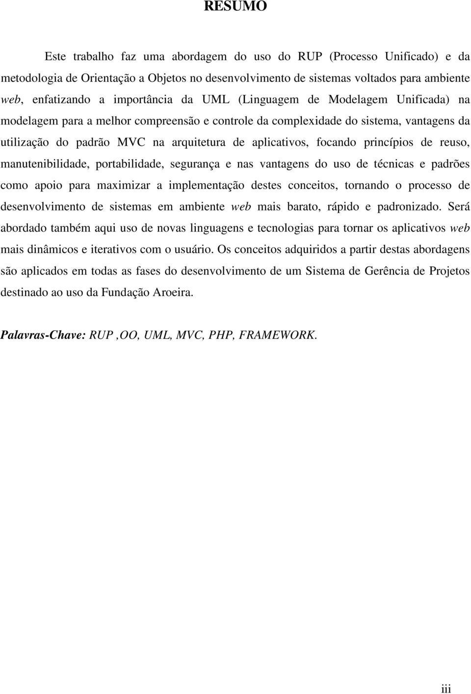 princípios de reuso, manutenibilidade, portabilidade, segurança e nas vantagens do uso de técnicas e padrões como apoio para maximizar a implementação destes conceitos, tornando o processo de