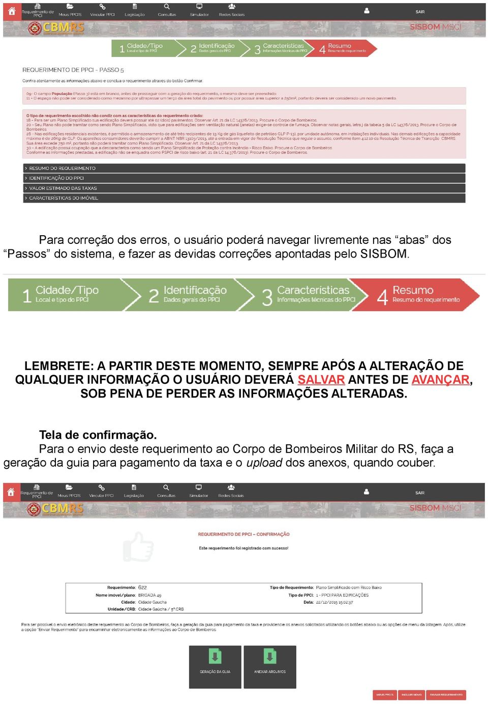 LEMBRETE: A PARTIR DESTE MOMENTO, SEMPRE APÓS A ALTERAÇÃO DE QUALQUER INFORMAÇÃO O USUÁRIO DEVERÁ SALVAR ANTES DE