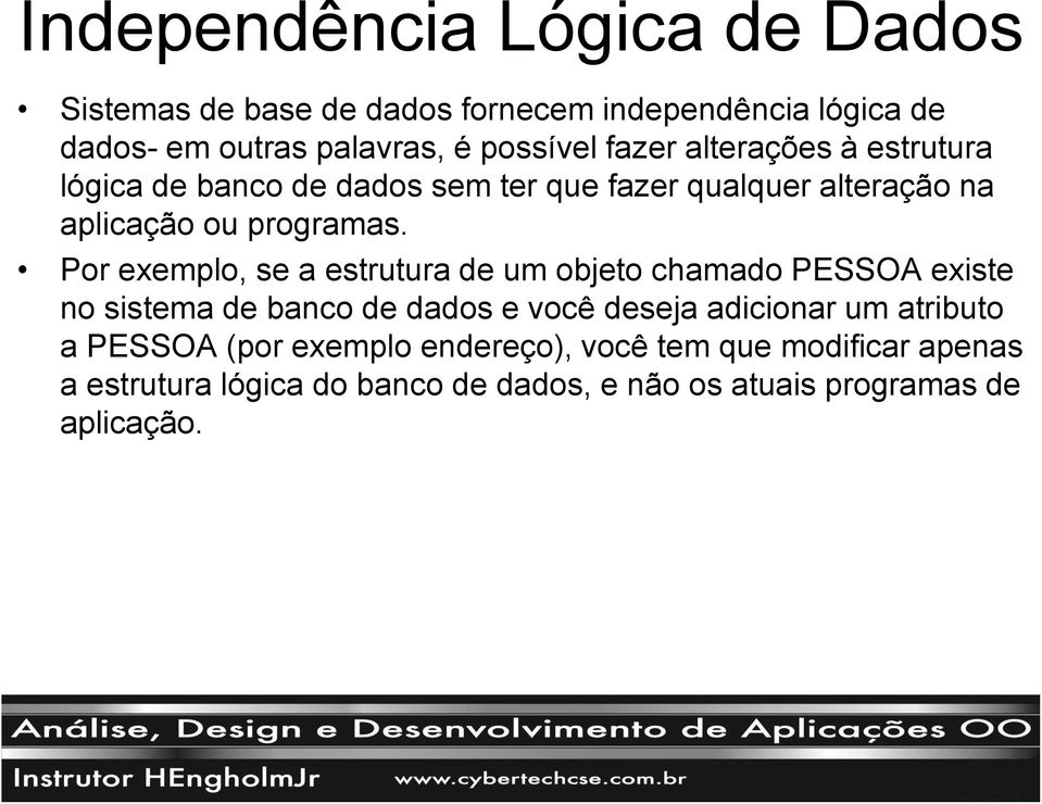 Por exemplo, se a estrutura de um objeto chamado PESSOA existe no sistema de banco de dados e você deseja adicionar um atributo