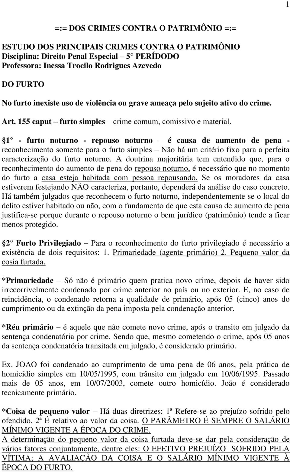 1 - furto noturno - repouso noturno é causa de aumento de pena - reconhecimento somente para o furto simples Não há um critério fixo para a perfeita caracterização do furto noturno.