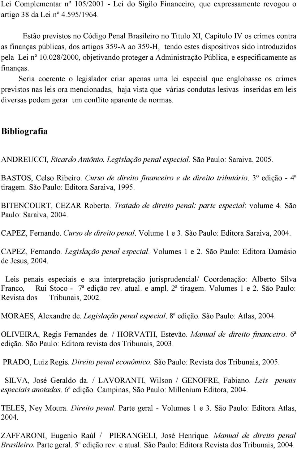 028/2000, objetivando proteger a Administração Pública, e especificamente as finanças.