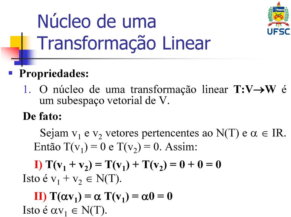 De fato: Sejam v 1 e v 2 vetores pertencentes ao N(T) e IR.