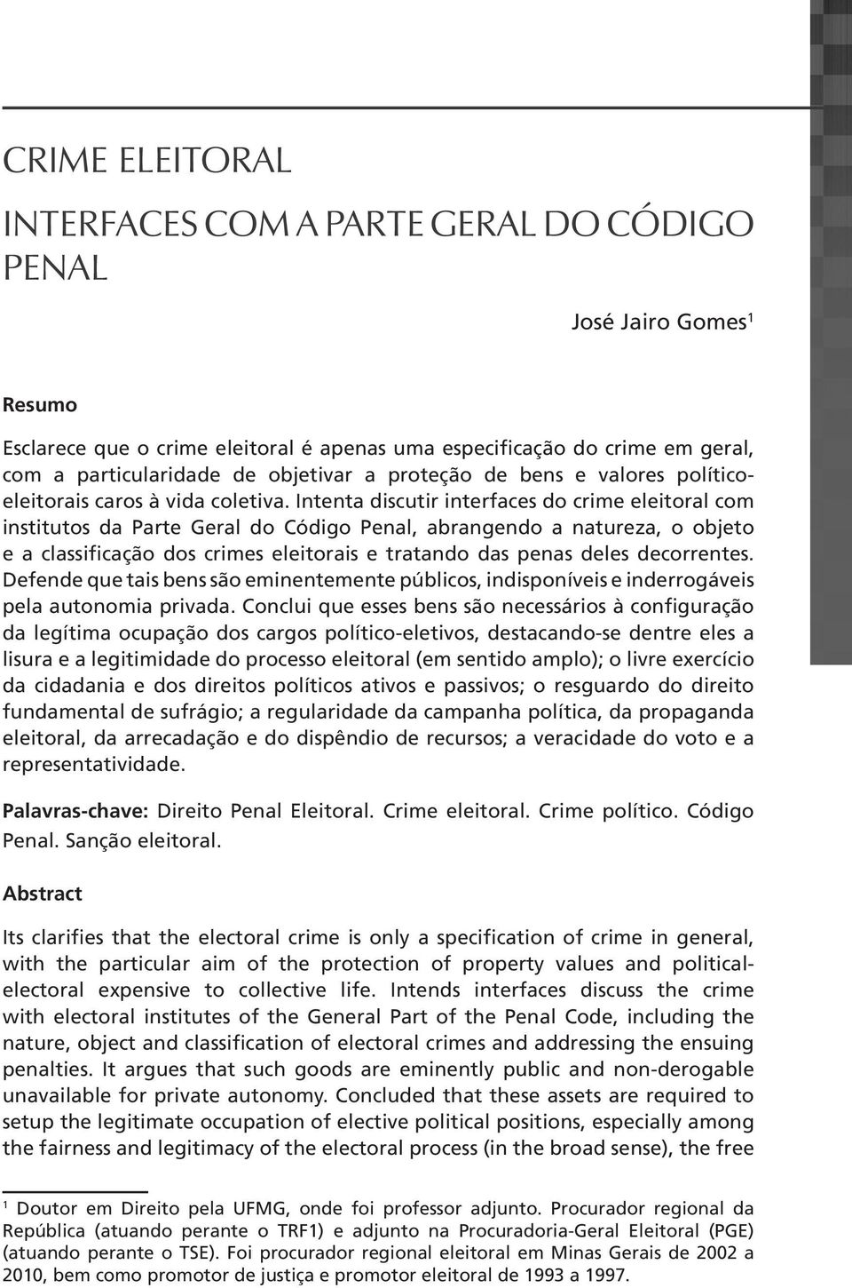 Intenta discutir interfaces do crime eleitoral com institutos da Parte Geral do Código Penal, abrangendo a natureza, o objeto e a classificação dos crimes eleitorais e tratando das penas deles