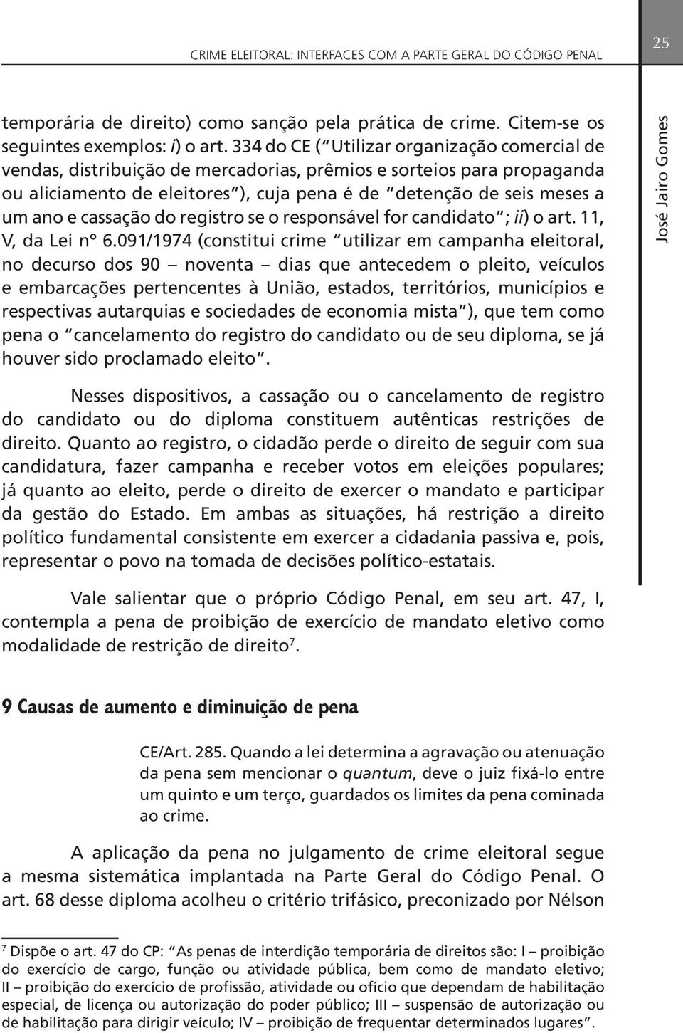 cassação do registro se o responsável for candidato ; ii) o art. 11, V, da Lei nº 6.