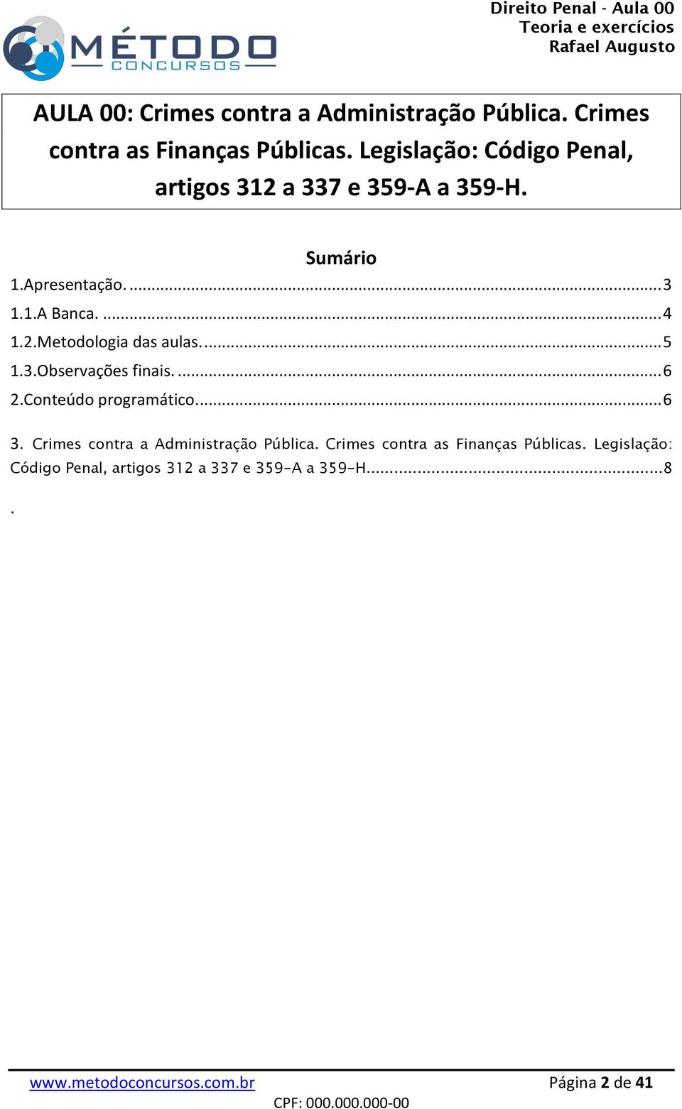 ... 5 1.3.Observações finais.... 6 2.Conteúdo programático.... 6 3. Crimes contra a Administração Pública.