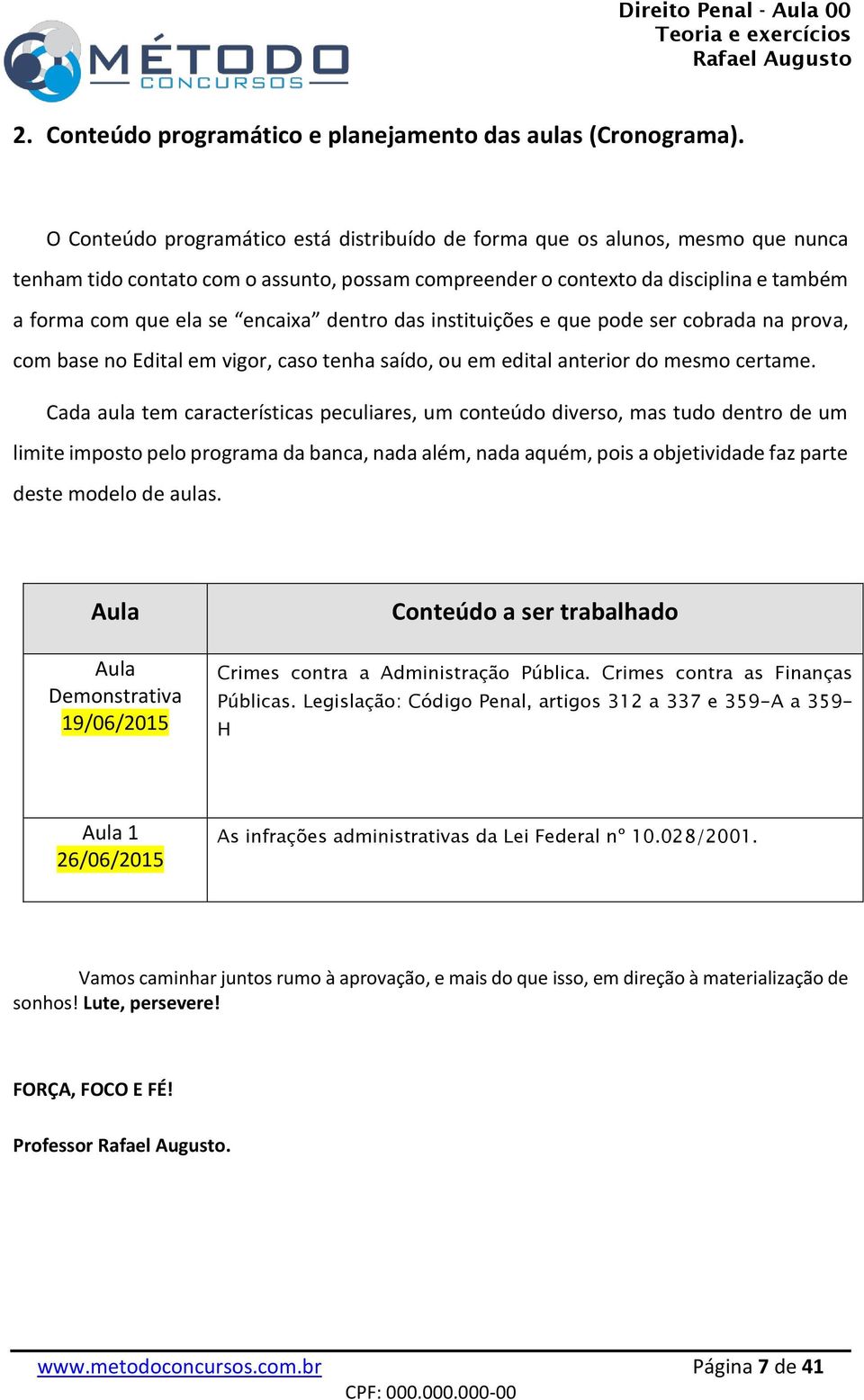 dentro das instituições e que pode ser cobrada na prova, com base no Edital em vigor, caso tenha saído, ou em edital anterior do mesmo certame.