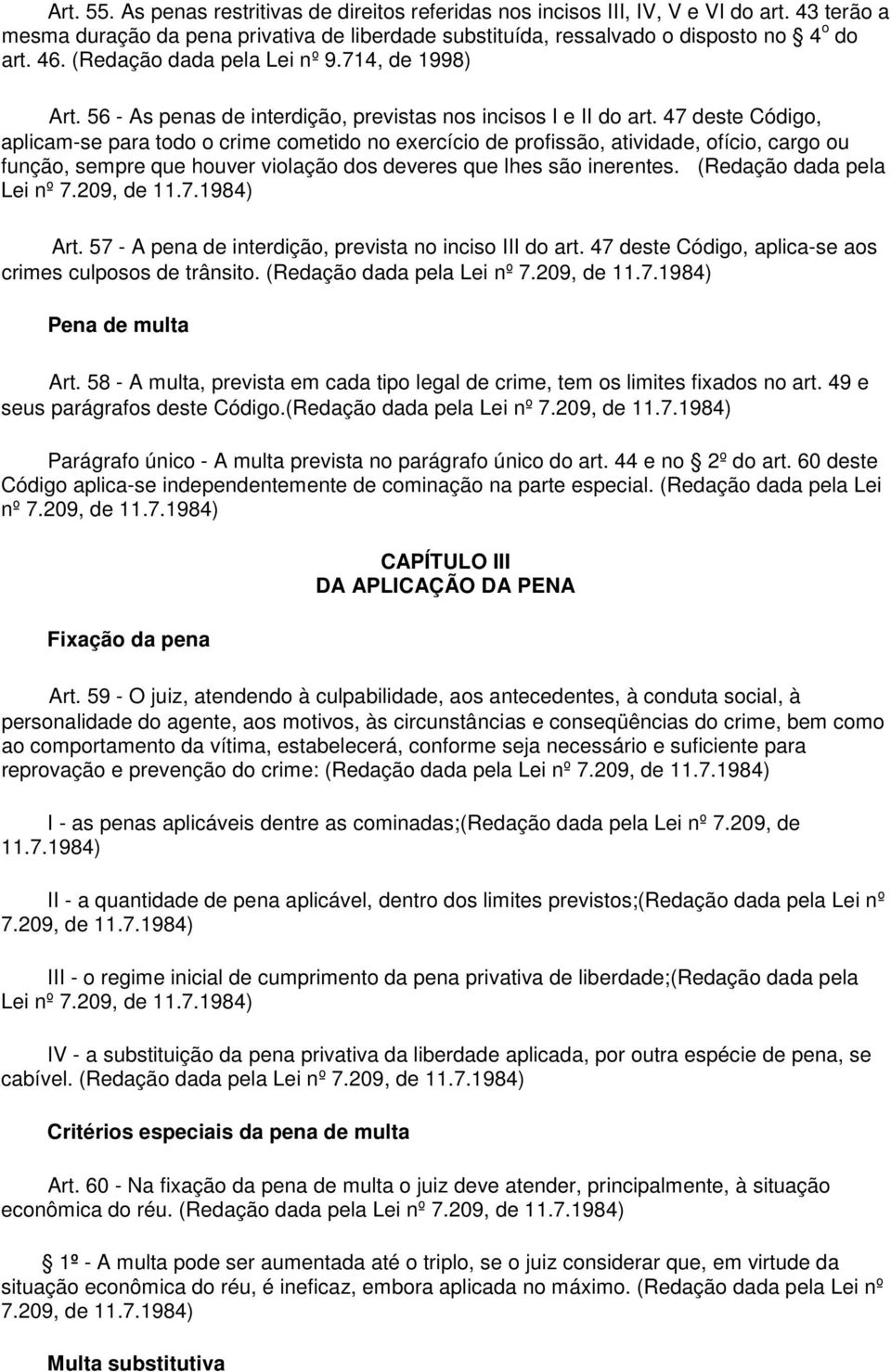 47 deste Código, aplicam-se para todo o crime cometido no exercício de profissão, atividade, ofício, cargo ou função, sempre que houver violação dos deveres que lhes são inerentes.