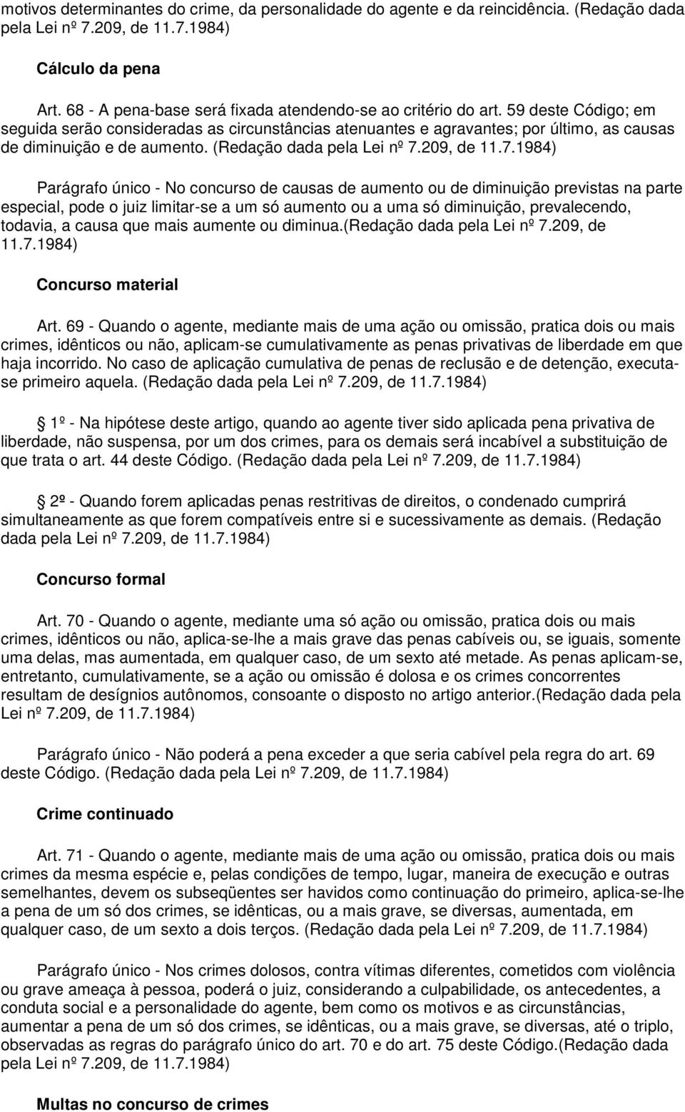 59 deste Código; em seguida serão consideradas as circunstâncias atenuantes e agravantes; por último, as causas de diminuição e de aumento. (Redação dada pela Lei nº 7.