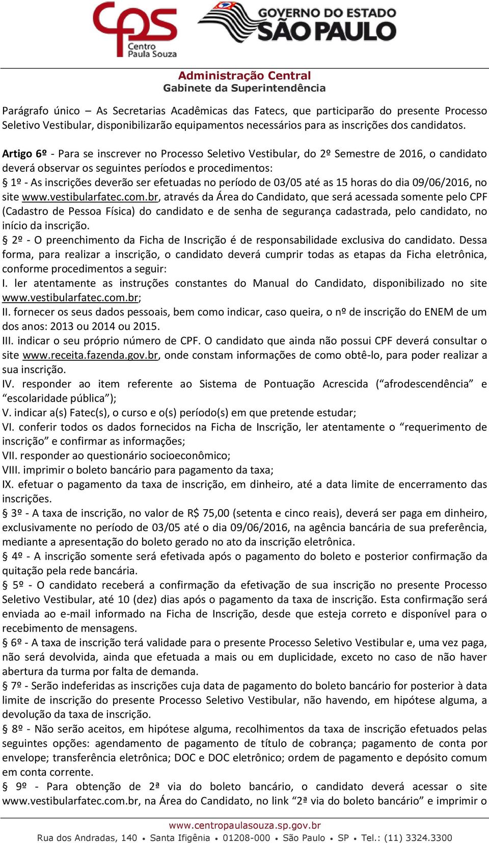 período de 03/05 até as 15 horas do dia 09/06/2016, no site www.vestibularfatec.com.