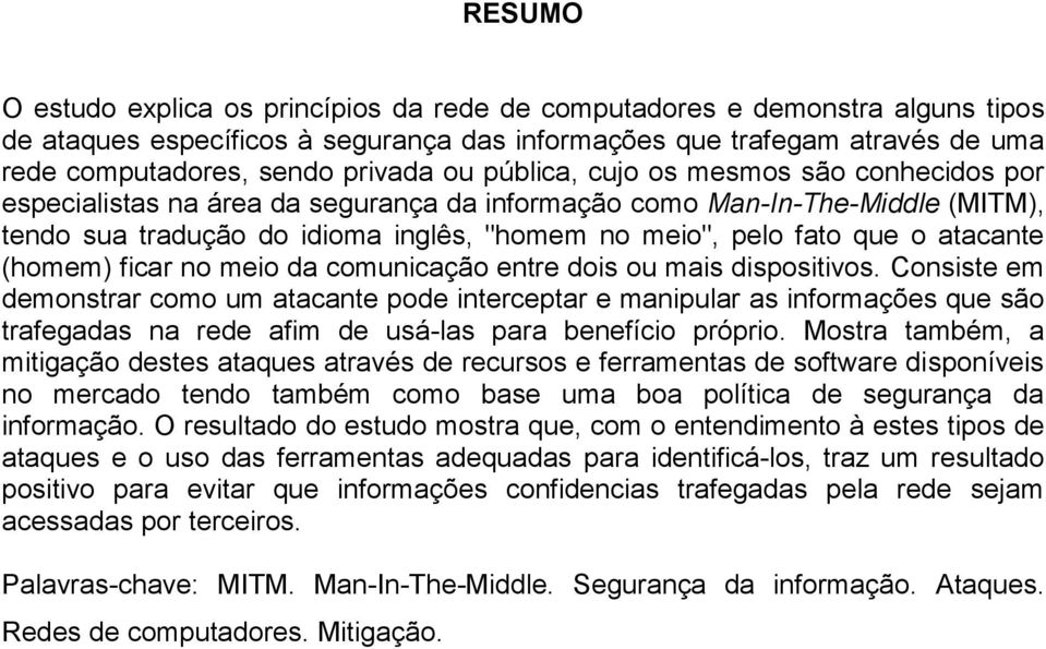 atacante (homem) ficar no meio da comunicação entre dois ou mais dispositivos.