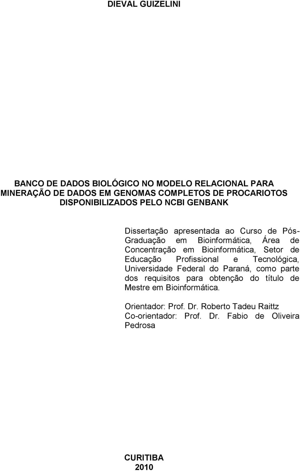 Bioinformática, Setor de Educação Profissional e Tecnológica, Universidade Federal do Paraná, como parte dos requisitos para