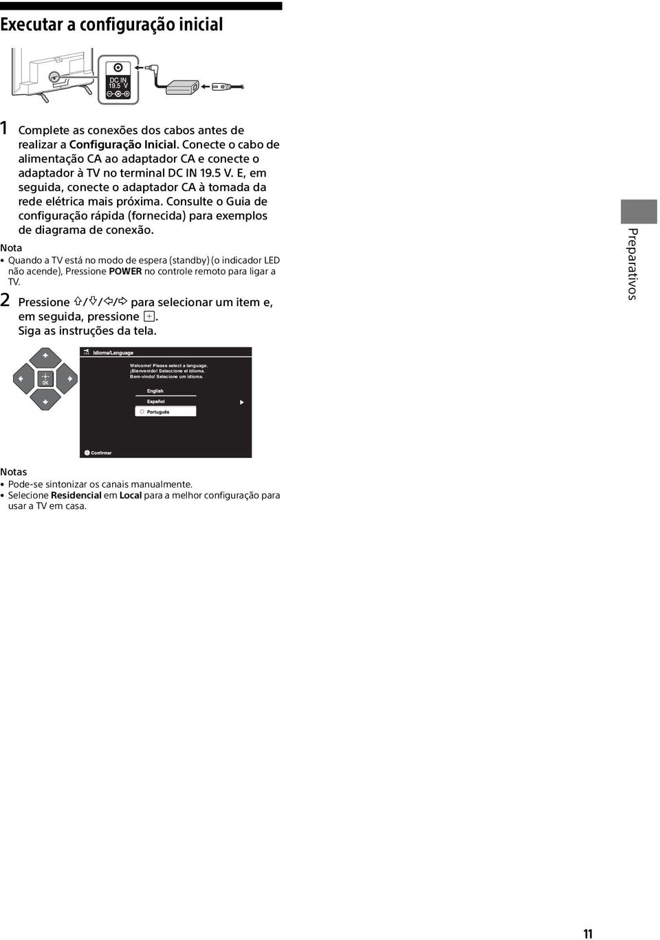 Consulte o Guia de configuração rápida (fornecida) para exemplos de diagrama de conexão.