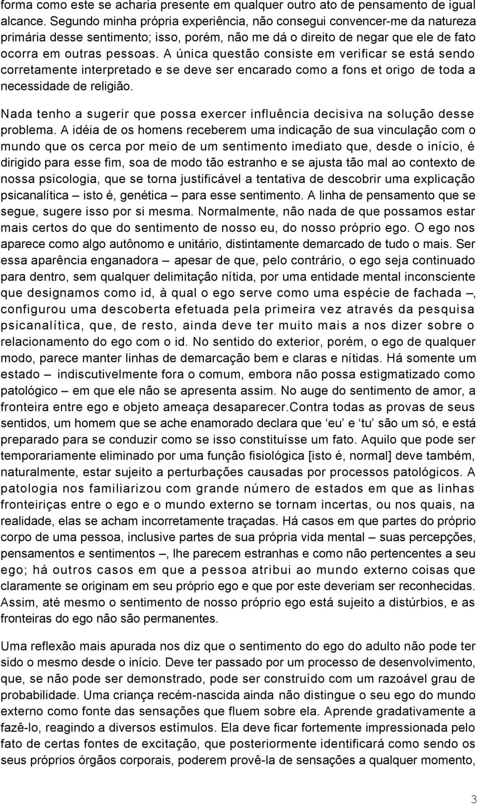 A única questão consiste em verificar se está sendo corretamente interpretado e se deve ser encarado como a fons et origo de toda a necessidade de religião.