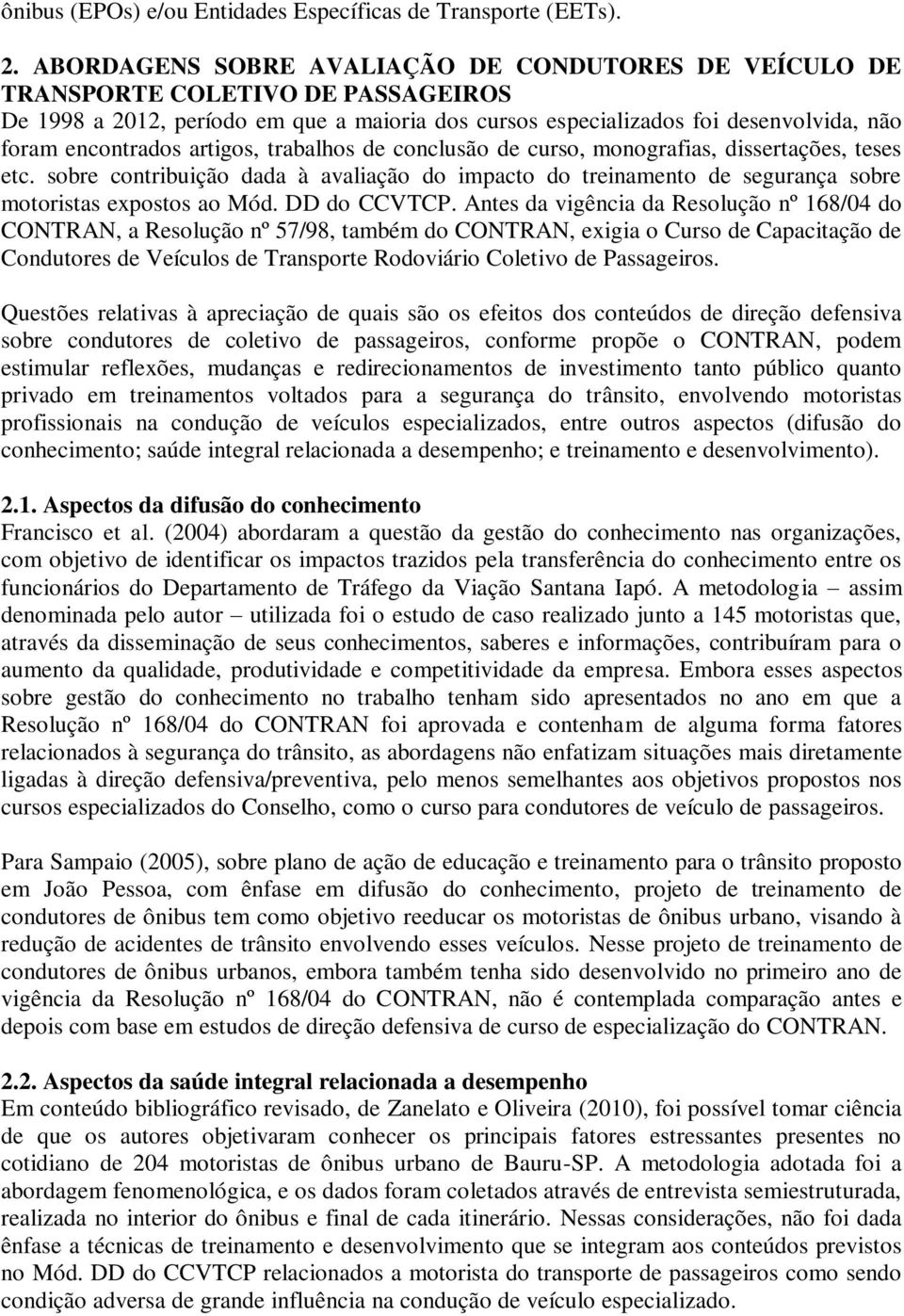 artigos, trabalhos de conclusão de curso, monografias, dissertações, teses etc. sobre contribuição dada à avaliação do impacto do treinamento de segurança sobre motoristas expostos ao Mód.