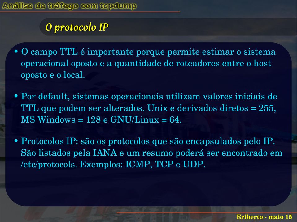 Por default, sistemas operacionais utilizam valores iniciais de TTL que podem ser alterados.