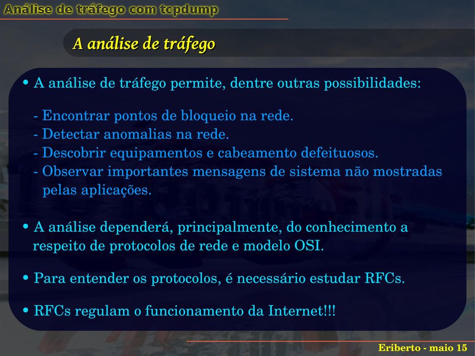 Observar importantes mensagens de sistema não mostradas pelas aplicações.