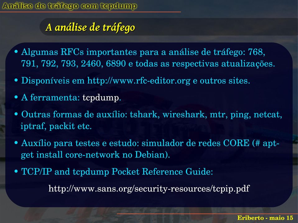 Outras formas de auxílio: tshark, wireshark, mtr, ping, netcat, iptraf, packit etc.