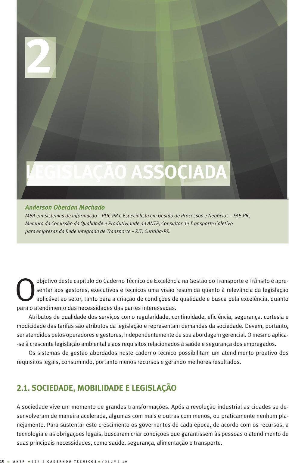 o objetivo deste capítulo do Caderno Técnico de excelência na Gestão do Transporte e Trânsito é apresentar aos gestores, executivos e técnicos uma visão resumida quanto à relevância da legislação