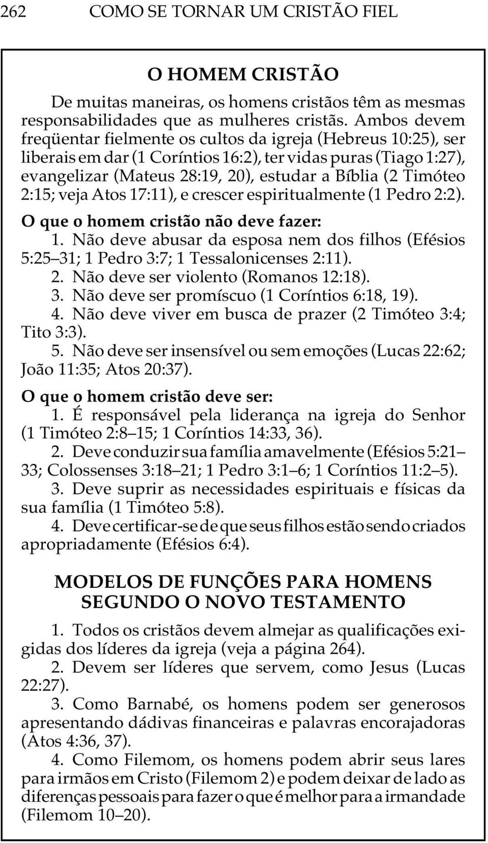 2:15; veja Atos 17:11), e crescer espiritualmente (1 Pedro 2:2). O que o homem cristão não deve fazer: 1.