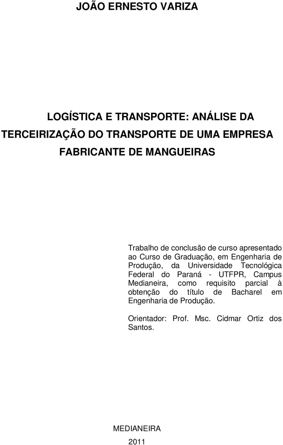da Universidade Tecnológica Federal do Paraná - UTFPR, Campus Medianeira, como requisito parcial à obtenção