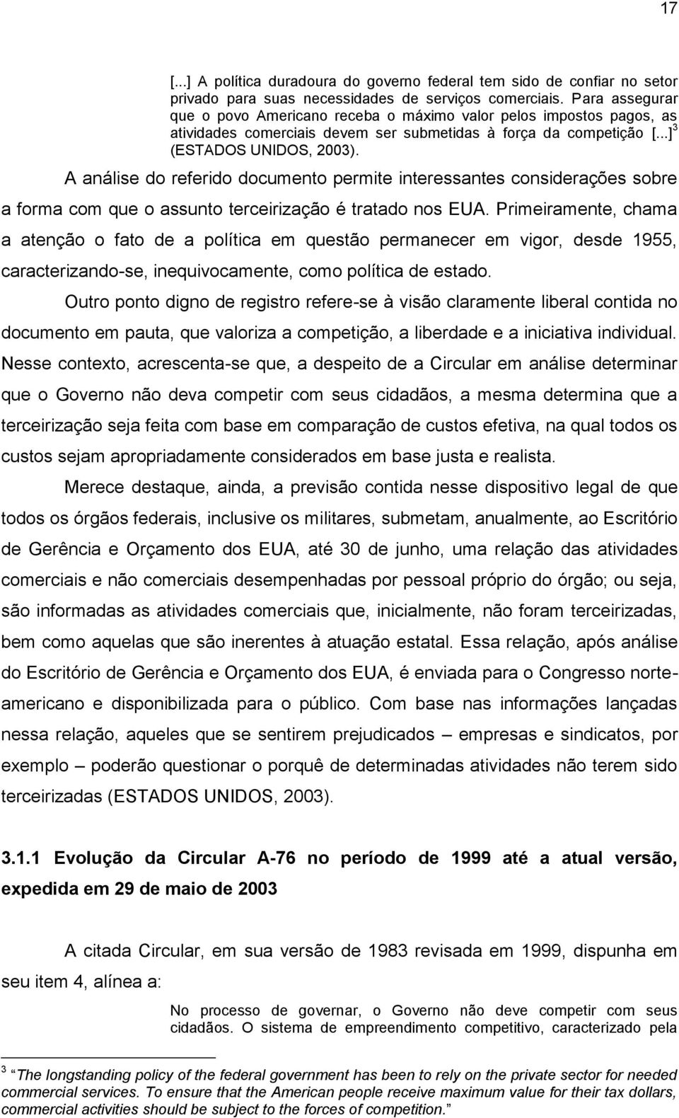 A análise do referido documento permite interessantes considerações sobre a forma com que o assunto terceirização é tratado nos EUA.