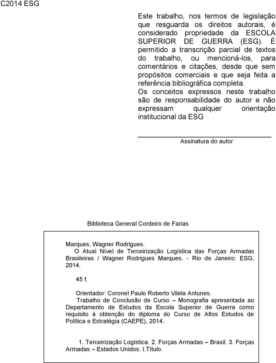 Os conceitos expressos neste trabalho são de responsabilidade do autor e não expressam qualquer orientação institucional da ESG Assinatura do autor Biblioteca General Cordeiro de Farias Marques,