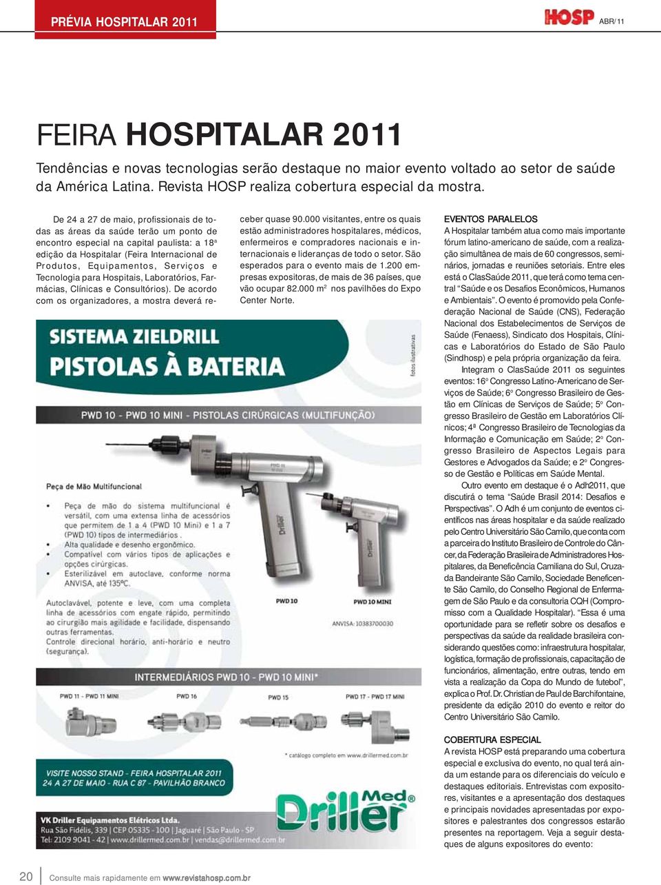 De 24 a 27 de maio, profissionais de todas as áreas da saúde terão um ponto de encontro especial na capital paulista: a 18 a edição da Hospitalar (Feira Internacional de Produtos, Equipamentos,
