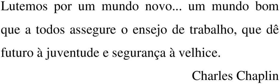 o ensejo de trabalho, que dê futuro à