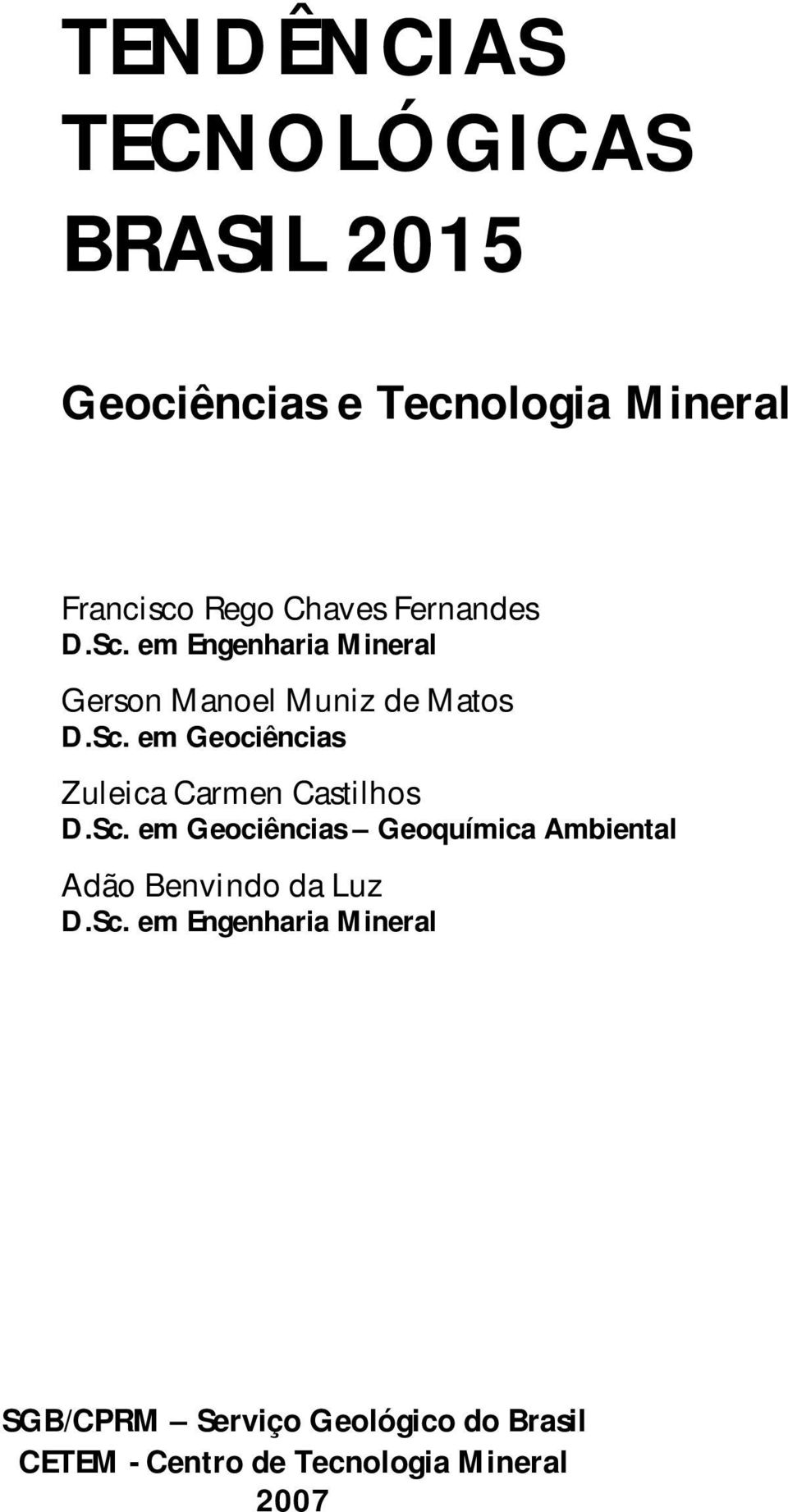 Sc. em Geociências Geoquímica Ambiental Adão Benvindo da Luz D.Sc. em Engenharia Mineral