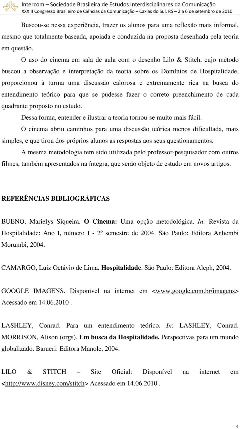 e extremamente rica na busca do entendimento teórico para que se pudesse fazer o correto preenchimento de cada quadrante proposto no estudo.